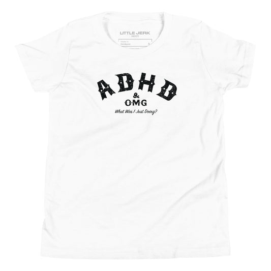 ADHD & OMG What Was I Just Doing? Youth T-shirt - Little Jerk Society