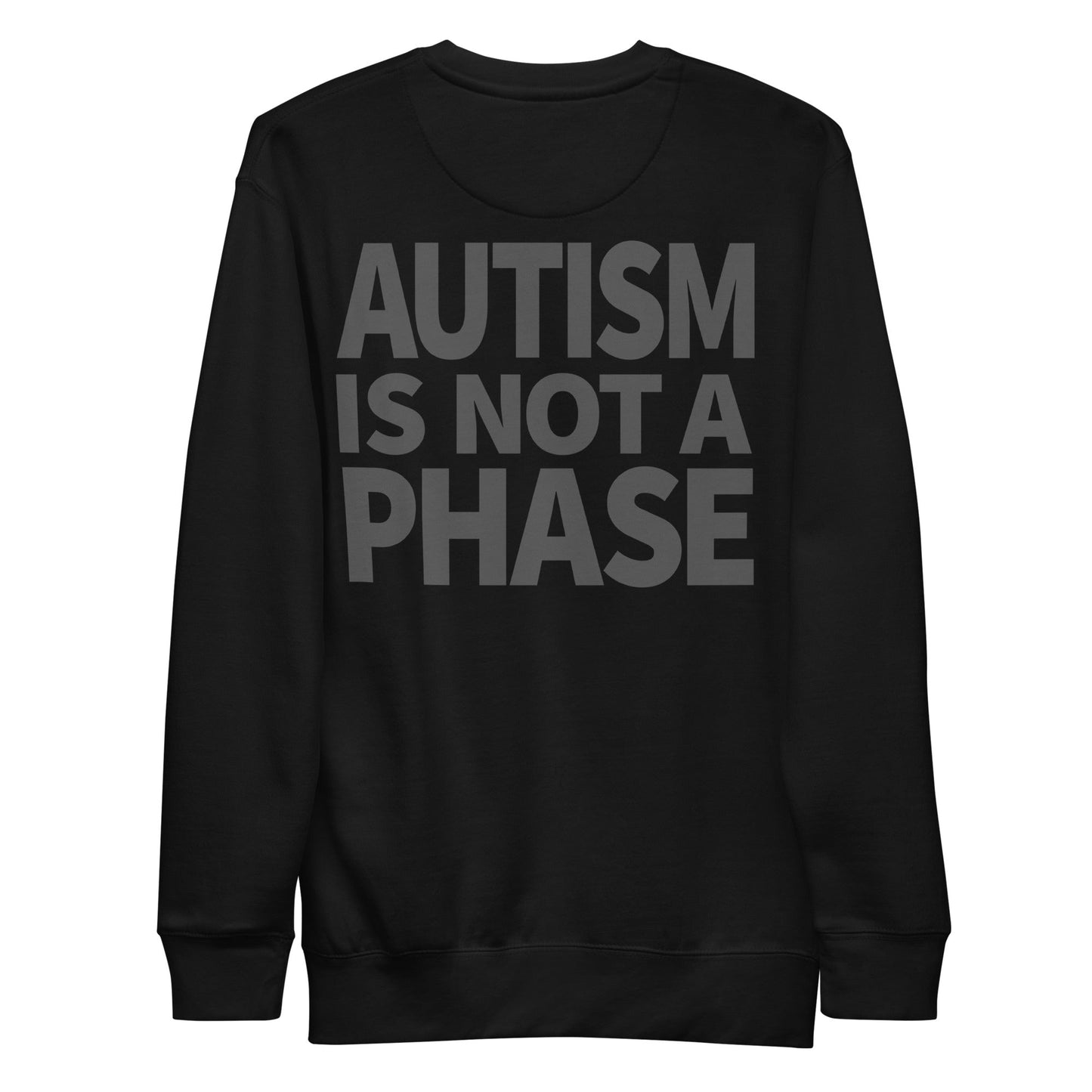 Autism Is Not a Phase - Premium Unisex Sweatshirt (Black) - Little Jerk Society
