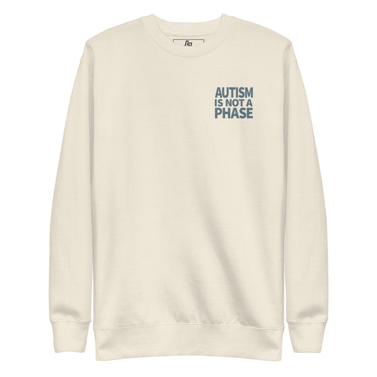 Autism Is Not a Phase - Premium Unisex Sweatshirt (Bone) - Little Jerk Society