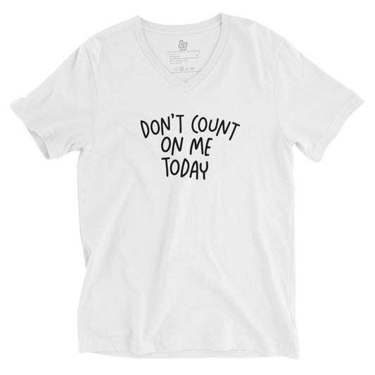 Don't Count on Me Today Unisex V - Neck Tee - Little Jerk Society