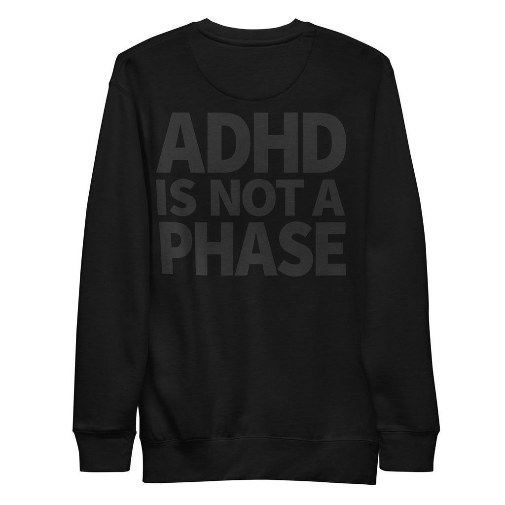 ADHD Is Not a Phase - Premium Unisex Sweatshirt (Black) - Little Jerk Society