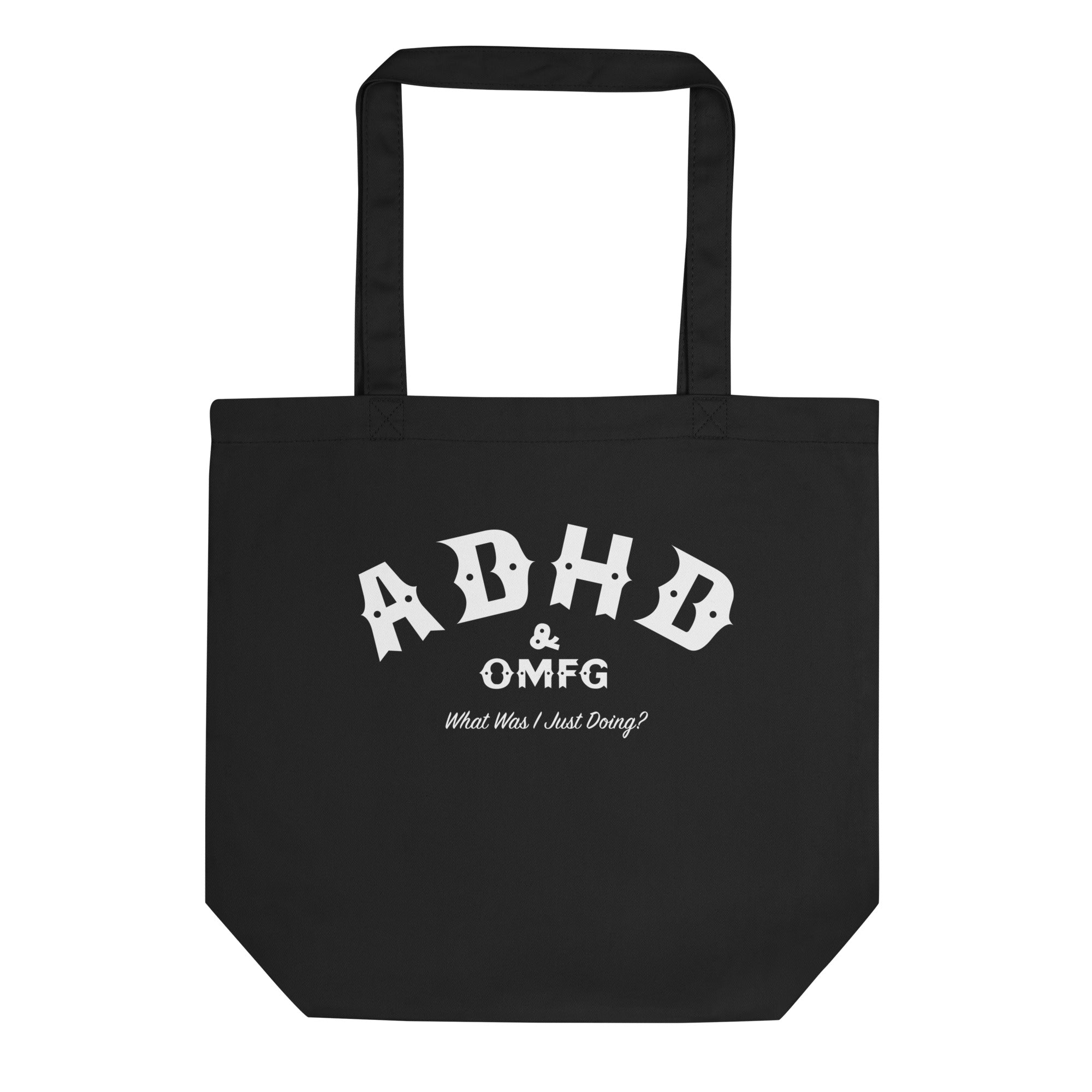 Black tote bag with text 'ADHD & OMFG What Am I Even Doing?'