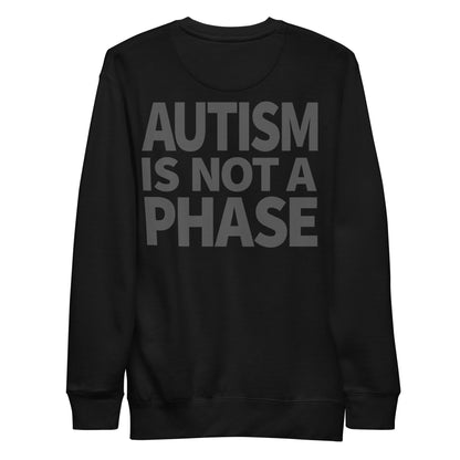 Autism Is Not a Phase - Premium Unisex Sweatshirt (Black) - Little Jerk Society