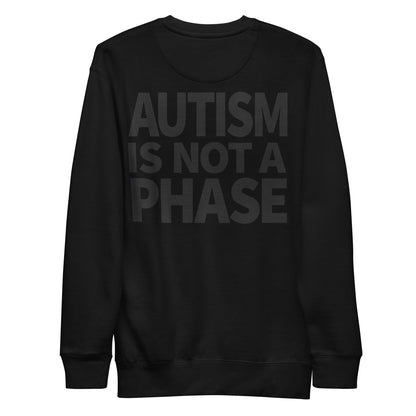 Autism Is Not a Phase - Premium Unisex Sweatshirt (Black) - Little Jerk Society