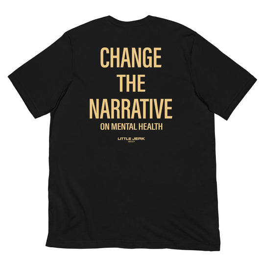 Change The Narrative on Mental Health - Black Tee - Little Jerk Society