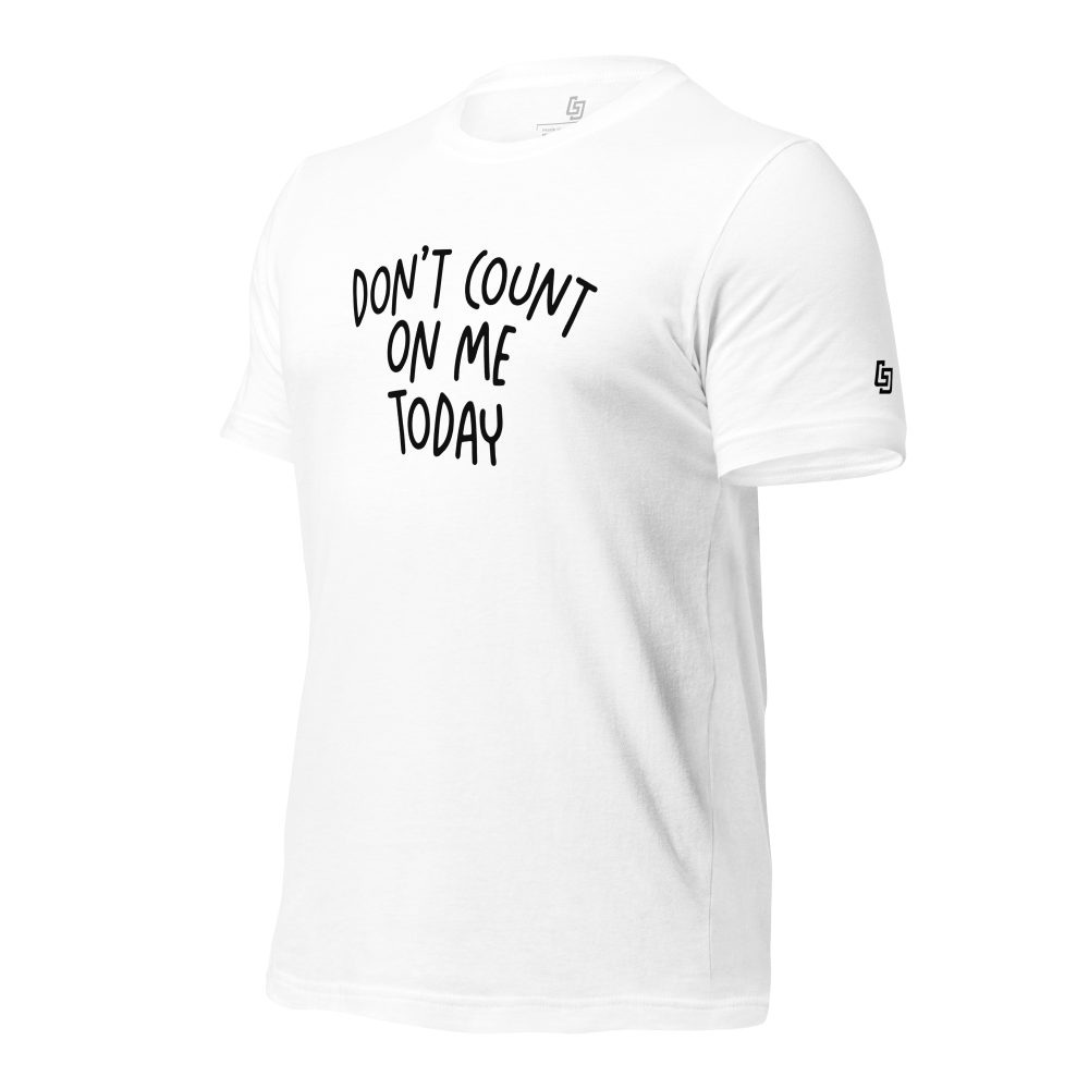 Don't Count On Me Today Unisex Tee - Little Jerk Society