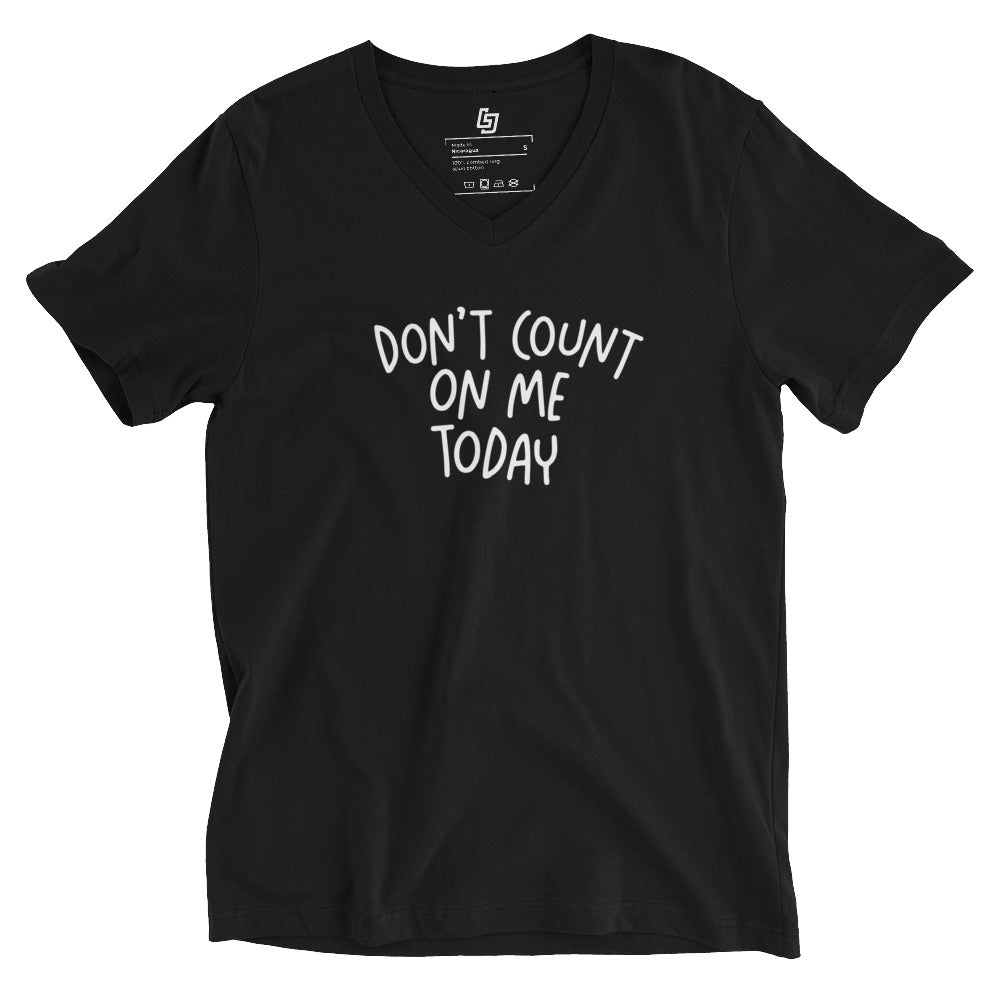 Don't Count on Me Today Unisex V - Neck Tee - Little Jerk Society