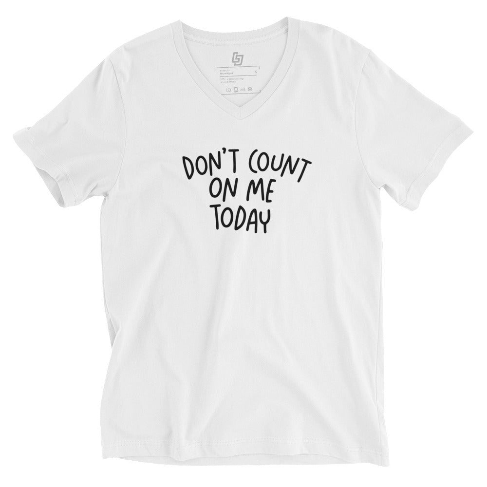 Don't Count on Me Today Unisex V - Neck Tee - Little Jerk Society