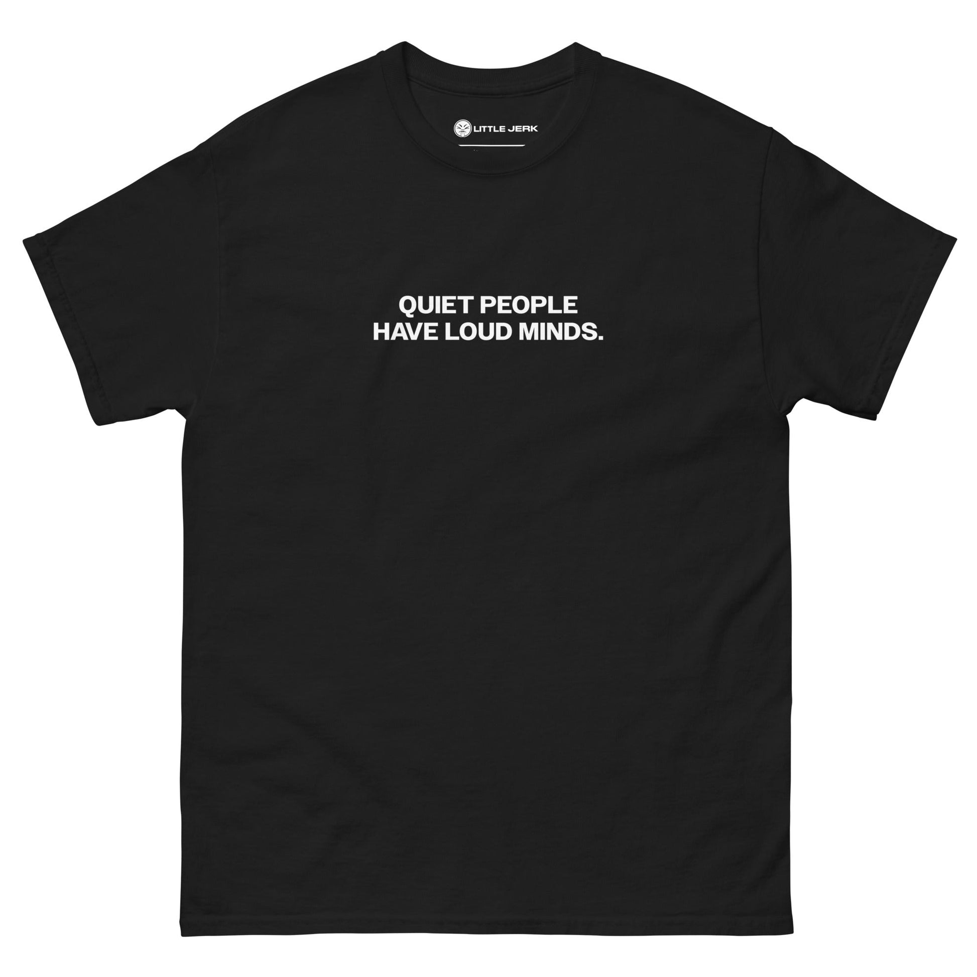 Black t-shirt with the text 'QUIET PEOPLE HAVE LOUD MINDS.' printed in white.